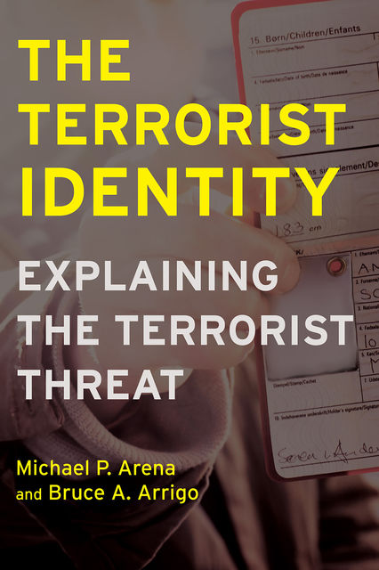 The Terrorist Identity, Bruce A.Arrigo, Michael P.Arena