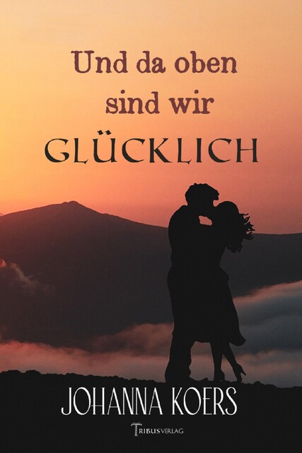 Und da oben sind wir glücklich, Johanna Koers