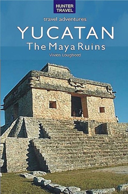 The Maya Ruins of the Yucatan, Vivien Lougheed