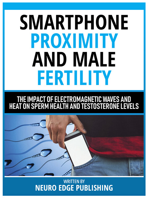 Smartphone Proximity And Male Fertility, Neuro Edge Publishing