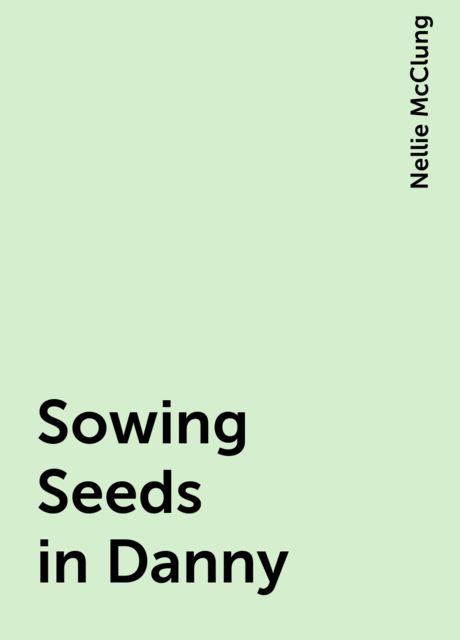 Sowing Seeds in Danny, Nellie McClung