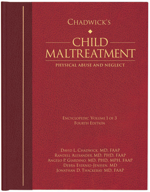 Chadwick’s Child Maltreatment, Volume One: Physical Abuse and Neglect, David Chadwick, Angelo P. Giardino, Debra Esernio-Jenssen, Jonathan D. Thackeray, Randell Alexander