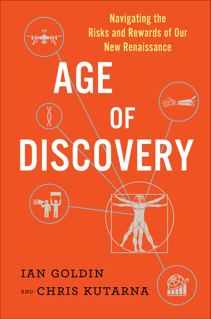Age of Discovery: Navigating the Risks and Rewards of Our New Renaissance, Ian Goldin
