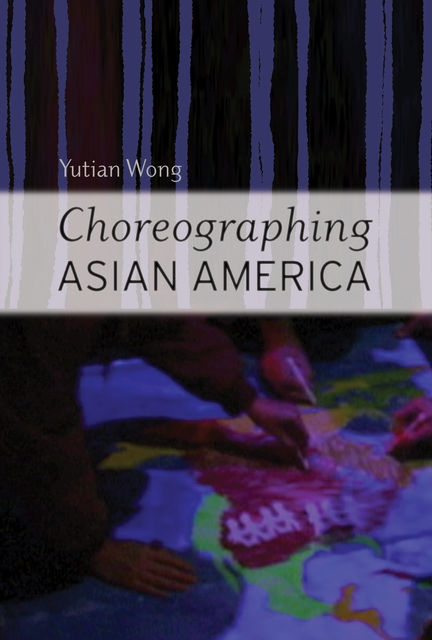 Choreographing Asian America, Yutian Wong