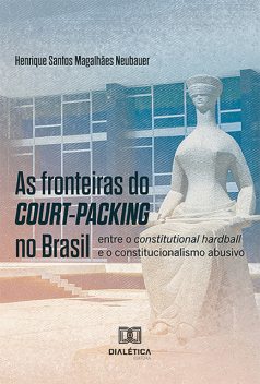 As fronteiras do court-packing no Brasil, Henrique Santos Magalhães Neubauer