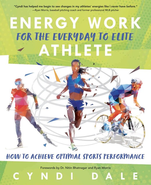 Energy Work for the Everyday to Elite Athlete, Cyndi Dale