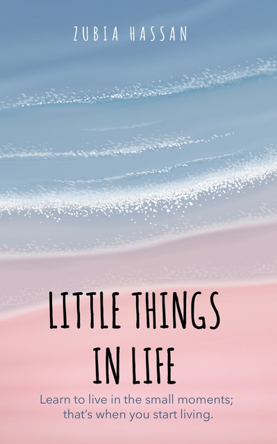 Little Things in Life, Zubia Hassan