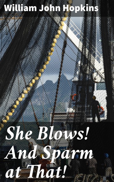 She Blows! And Sparm at That, William John Hopkins