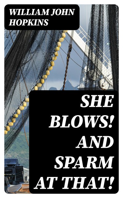 She Blows! And Sparm at That, William John Hopkins