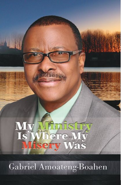 My Ministry Is Where My Misery Was, Gabriel Amoateng-Boahen