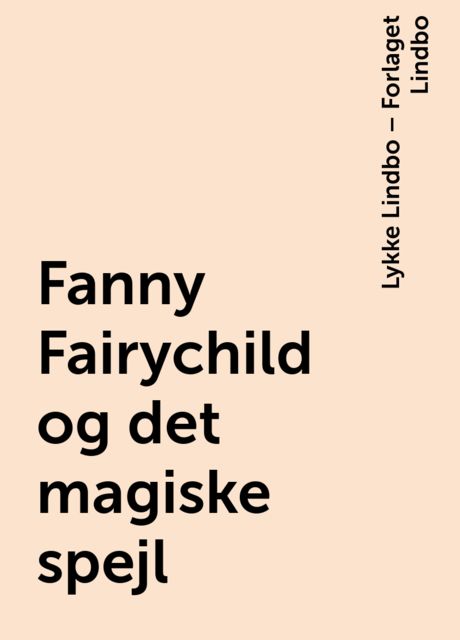 Fanny Fairychild og det magiske spejl, Lykke Lindbo – Forlaget Lindbo