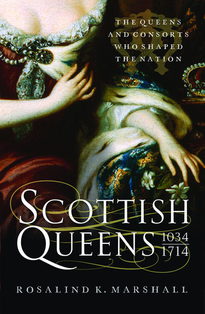 Scottish Queens, 1034–1714, Rosalind K.Marshall