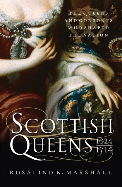 Scottish Queens, 1034–1714, Rosalind K.Marshall