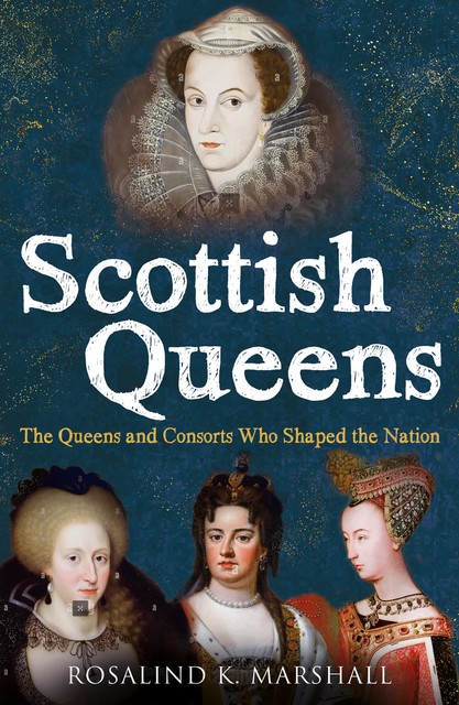 Scottish Queens, 1034–1714, Rosalind K.Marshall