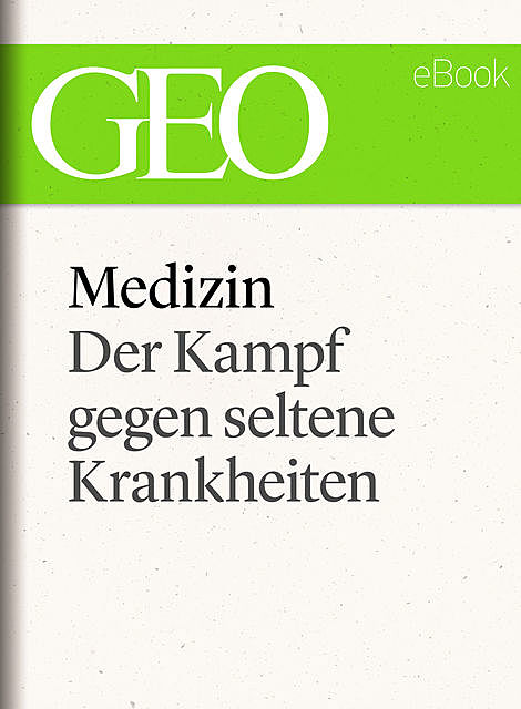 Medizin: Der Kampf gegen seltene Krankheiten (GEO eBook Single), Geo
