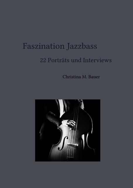Faszination Jazzbass – 22 Porträts und Interviews, Christina Bauer
