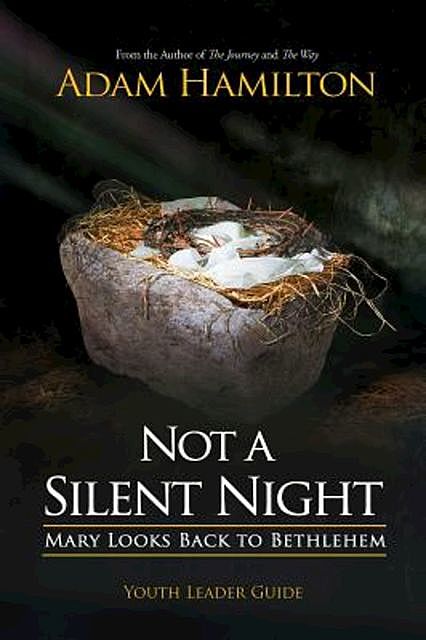 Not a Silent Night Youth Leader Guide, Adam Hamilton, Mike Poteet