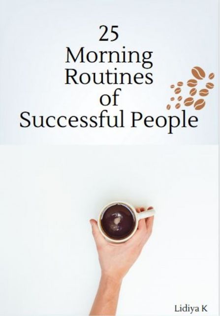25 Morning Routines of Successful People, Lidiya K