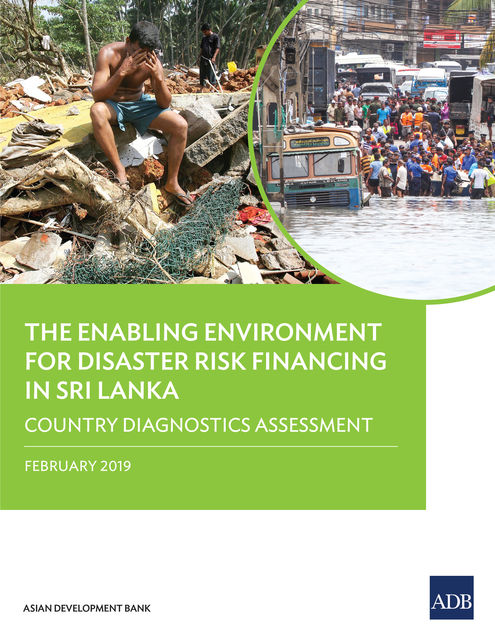 The Enabling Environment for Disaster Risk Financing in Sri Lanka, Asian Development Bank