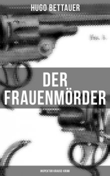 Der Frauenmörder: Inspektor Krause-Krimi, Hugo Bettauer