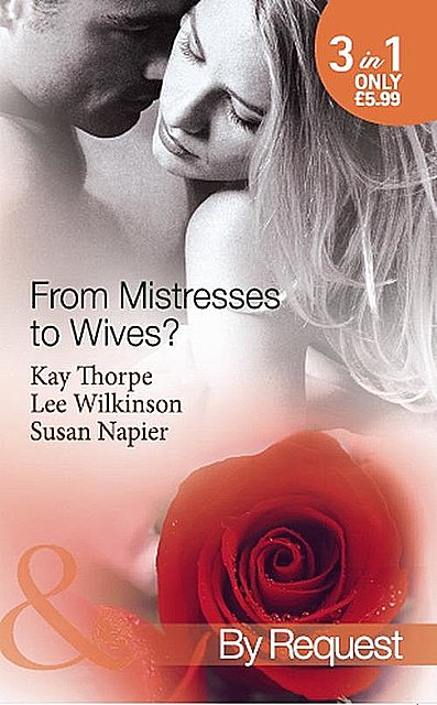 From Mistresses To Wives, Kay Thorpe, Lee Wilkinson, Susan Napier
