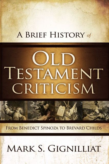 A Brief History of Old Testament Criticism, Mark S. Gignilliat