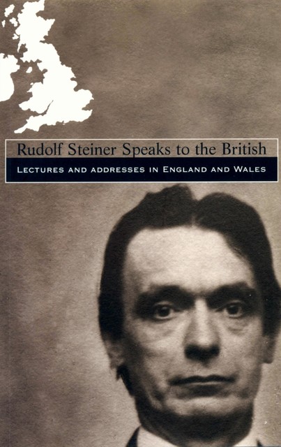 Rudolf Steiner Speaks to the British, Rudolf Steiner