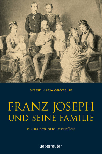 Franz Joseph und seine Familie, Sigrid-Maria Größing
