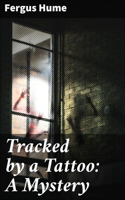 Tracked by a Tattoo: A Mystery, Fergus Hume