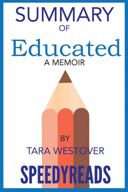 Summary of Educated By Tara Westover, SpeedyReads