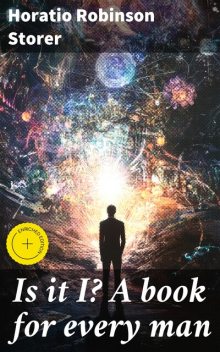 Is it I? A book for every man, Horatio Robinson Storer