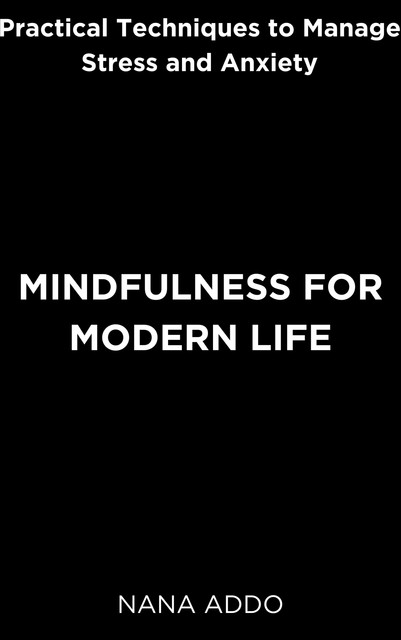 Mindfulness for Modern Life, Nana Addo