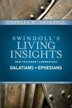 Insights on Galatians, Ephesians, Charles R. Swindoll