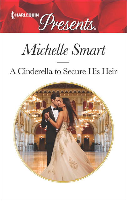 A Cinderella To Secure His Heir, Michelle Smart