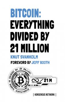 Bitcoin: Everything divided by 21 million, Knut Svanholm