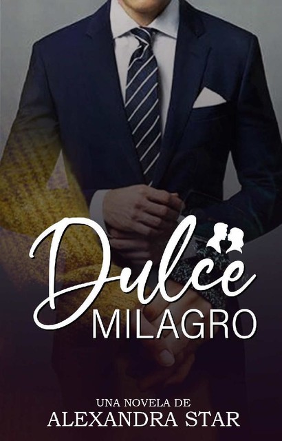 Dulce milagro (Spanish Edition), Alexandra Star