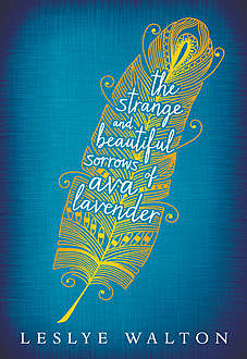 The Strange and Beautiful Sorrows of Ava Lavender, Leslye Walton