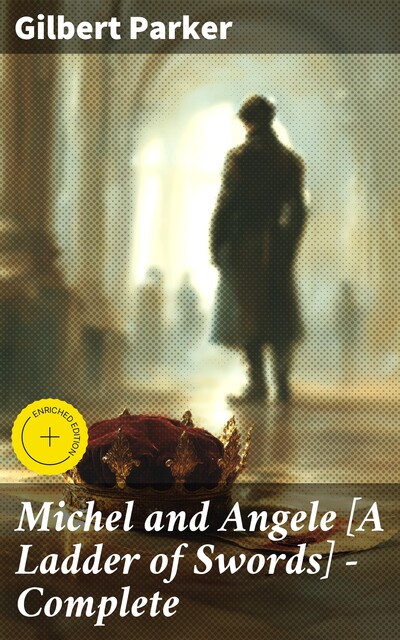 A Ladder of Swords: A Tale of Love, Laughter and Tears, Gilbert Parker