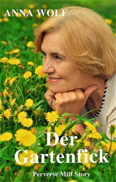 Der Gartenfick, Anna Wolf