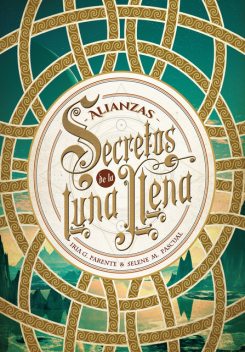 Secretos de la luna llena 1. Alianzas, Iria G. Parente, Selene M. Pascual