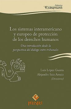 Los sistemas interamericano y europeo de protección de los derechos humanos, Luis Guerra, Alejandro Saiz Arnaiz