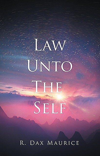 Law Unto The Self, R. Dax Maurice