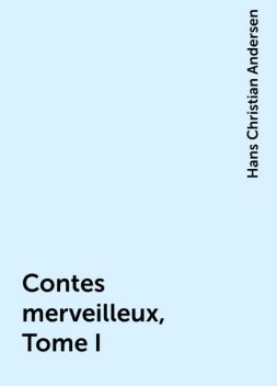 Contes merveilleux, Tome I, Hans Christian Andersen