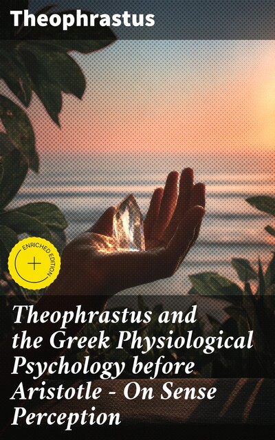 Theophrastus and the Greek Physiological Psychology before Aristotle — On Sense Perception, Theophrastus