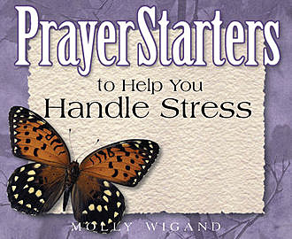 PrayerStarters to Help You Handle Stress, Molly Wigand