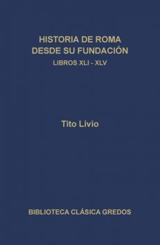 Historia de Roma desde su fundación. Libros XLI-XLV, Tito Livio