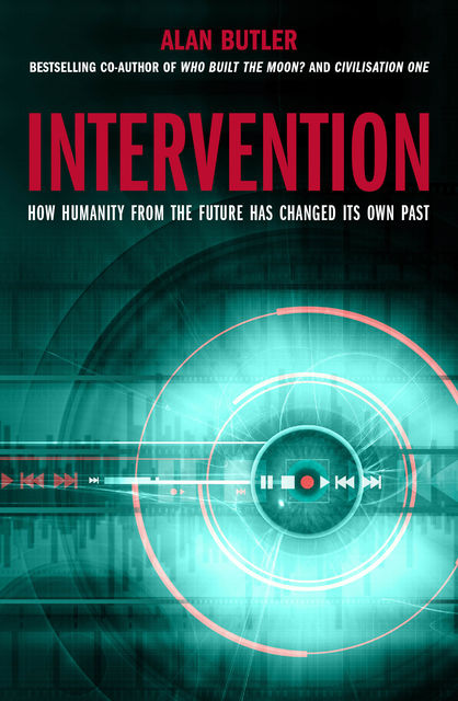 Intervention – How Humanity from the Future Has Changed Its Own Past, Alan Butler