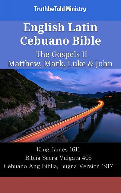 English Latin Cebuano Bible – The Gospels II – Matthew, Mark, Luke & John, TruthBeTold Ministry