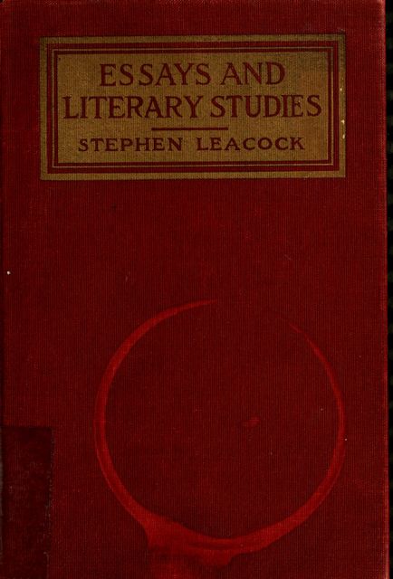 Essays and literary studies / Stephen Leacock, Stephen, 1869–1944, Leacock
