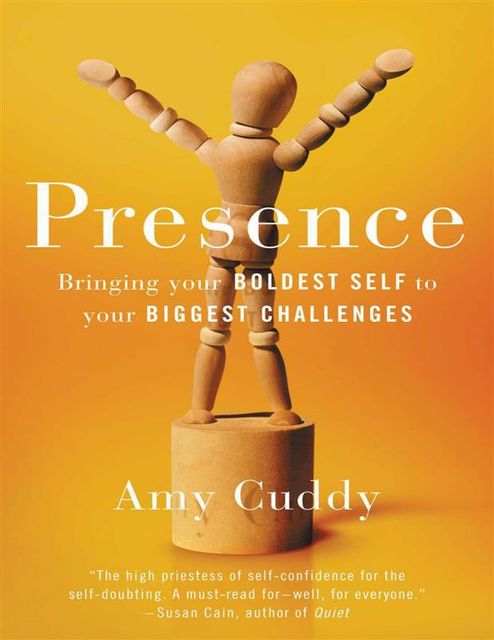 Presence: Bringing Your Boldest Self to Your Biggest Challenges, Amy Cuddy, Orion